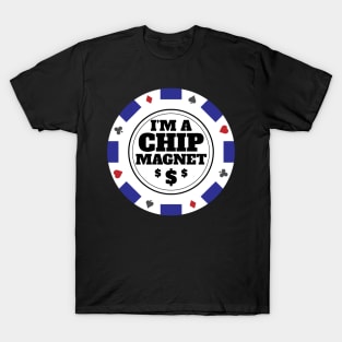 I'm A Chip Magnet Casino and Poker Themed Design T-Shirt